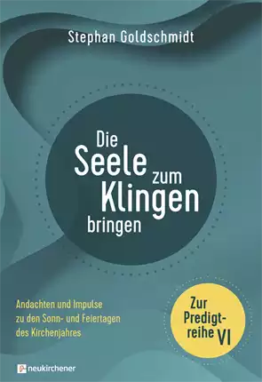 8Die Seele zum Klingen bringen Zur Predigtreihe VI
