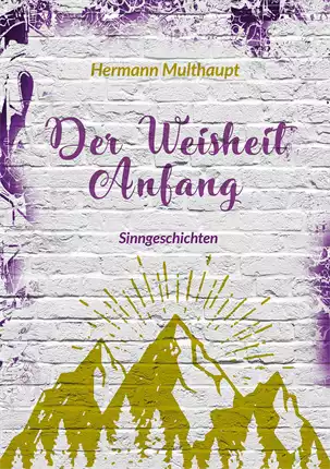 Der Weisheit Anfang - Sinngeschichten