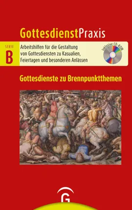 GD Praxis B Gottesdienste zu Brennpunktthemen