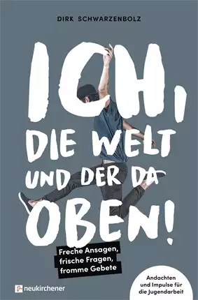 Ich, die Welt und DER da oben!