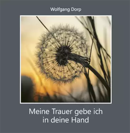 Meine Trauer gebe ich in deine Hand