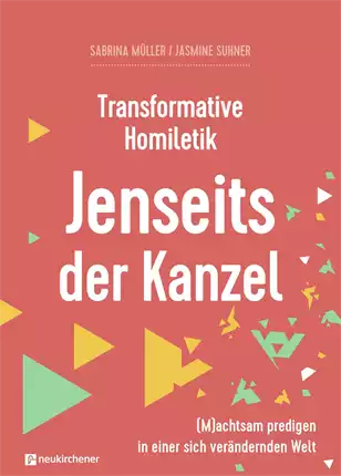 Transformative Homiletik Jenseits der Kanzel