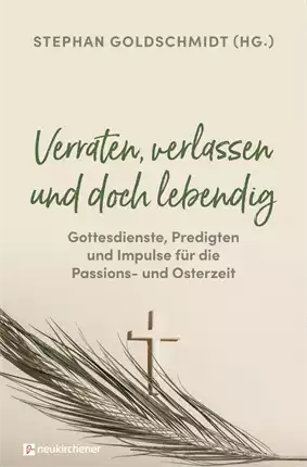 Verraten, verlassen und doch lebendig