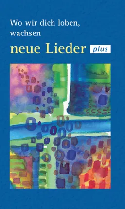 Wo wir dich loben, wachsen neue Lieder plus