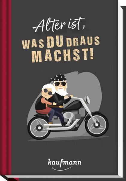Alter ist, was du draus machst! Alter ist, was du draus machst!
