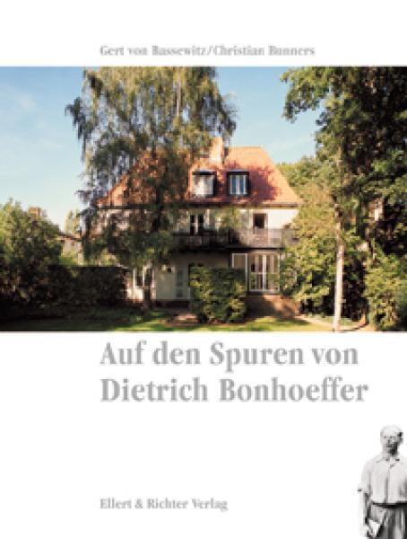 Auf den Spuren von Dietrich Bonhoeffer Auf den Spuren von Dietrich Bonhoeffer