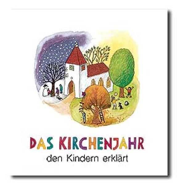 Das Kirchenjahr den Kindern erklärt Das Kirchenjahr den Kindern erklärt