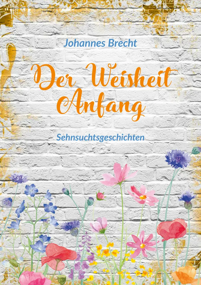 Der Weisheit Anfang - Sehnsuchtsgeschichten