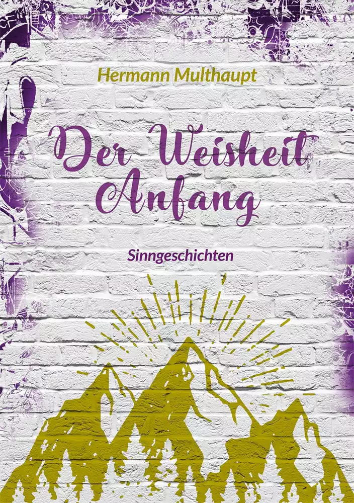 Der Weisheit Anfang - Sinngeschichten