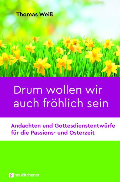 Drum wollen wir auch fröhlich sein Drum wollen wir auch fröhlich sein