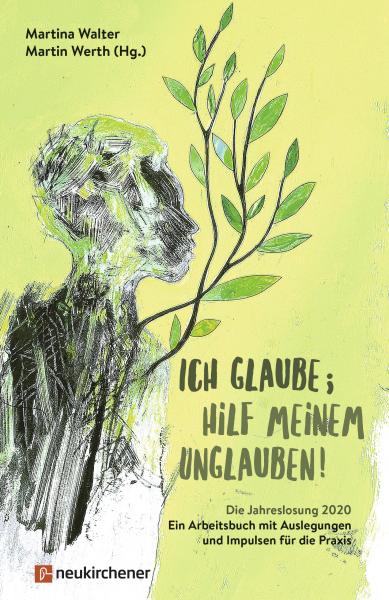 Ich glaube; hilf meinem Unglauben! Die Jahreslosung 2020 Ich glaube; hilf meinem Unglauben! Die Jahreslosung 2020