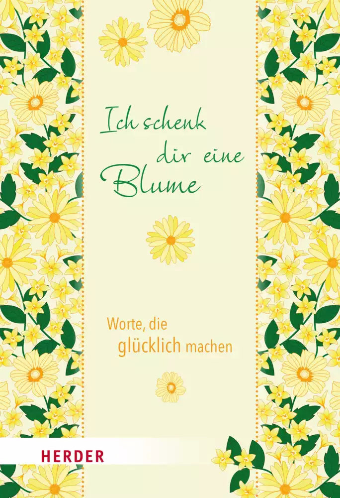 Ich schenk dir eine Blume Herder Sonderband Frühjahr Ich schenk dir eine Blume Herder Sonderband Frühjahr