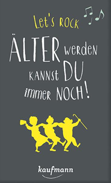 Lets rock - Älter werden kannst Du immer noch! Lets rock - Älter werden kannst Du immer noch!