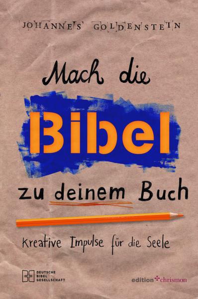 Mach die Bibel zu deinem Buch Mach die Bibel zu deinem Buch