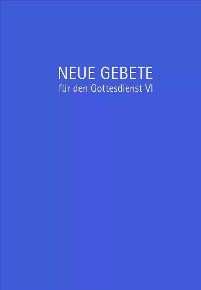 Neue Gebete für den Gottesdienst VI Neue Gebete für den Gottesdienst VI
