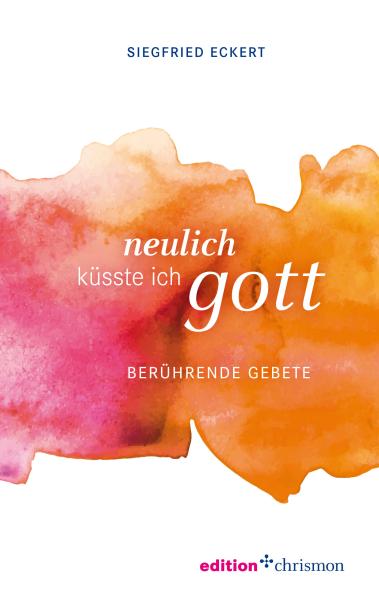 Neulich küsste ich Gott Neulich küsste ich Gott