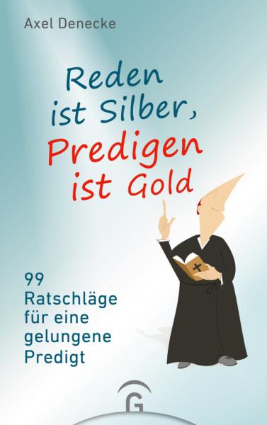 Reden ist Silber, Predigen ist Gold Reden ist Silber, Predigen ist Gold