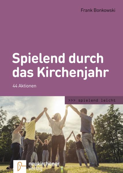 Spielend durch das Kirchenjahr Spielend durch das Kirchenjahr