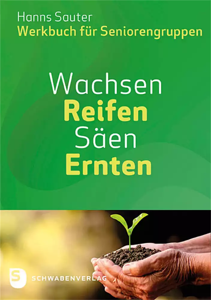 Wachsen - Reifen - Säen - Ernten Wachsen - Reifen - Säen - Ernten