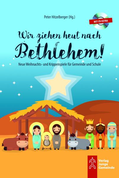 Wir ziehen heut nach Bethlehem! Wir ziehen heut nach Bethlehem!