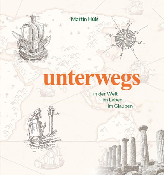 unterwegs in der Welt, im Leben, im Glauben unterwegs in der Welt, im Leben, im Glauben