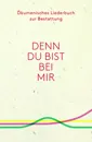 Denn du bist bei mir