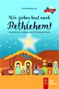 Wir ziehen heut nach Bethlehem!